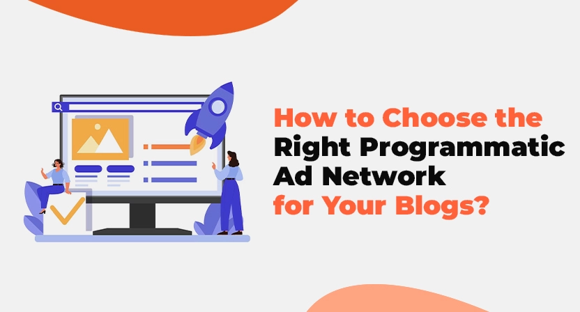 How to Choose the Right Programmatic Ad Network for Your Blogs?